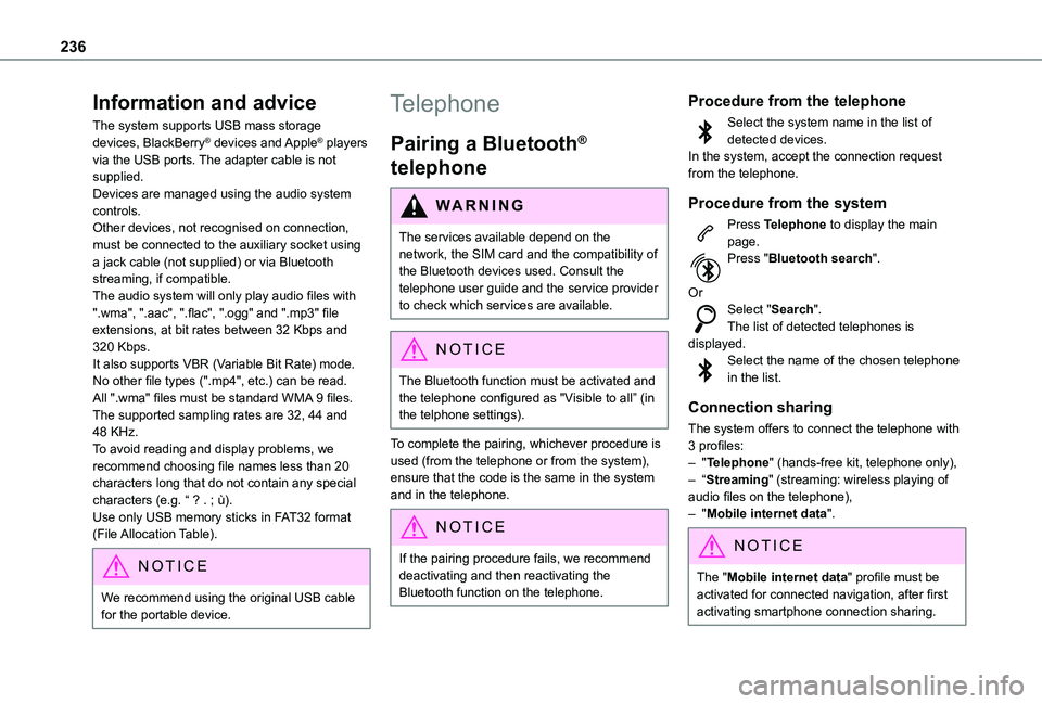 TOYOTA PROACE CITY 2020  Owners Manual 236
Information and advice
The system supports USB mass storage devices, BlackBerry® devices and Apple® players via the USB ports. The adapter cable is not supplied.Devices are managed using the aud