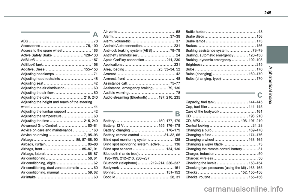 TOYOTA PROACE CITY 2020  Owners Manual 245
Alphabetical index
A
ABS   78Accessories   75, 100Access to the spare wheel   166Active Safety Brake   128–130AdBlue®   157AdBlue® tank   158Additive, Diesel   155–156Adjusting headlamps   7