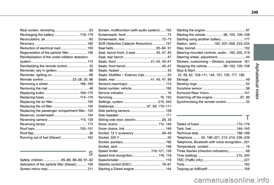 TOYOTA PROACE CITY 2020  Owners Manual 249
Alphabetical index
Rear screen, demisting   63Recharging the battery   178–179Recirculation, air   60Recovery   180Reduction of electrical load   150Regeneration of the particle filter   156Rein