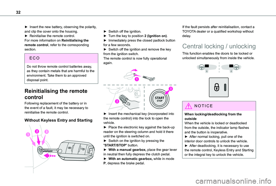 TOYOTA PROACE CITY 2020  Owners Manual 32
► Insert the new battery, observing the polarity, and clip the cover onto the housing.► Reinitialise the remote control.For more information on Reinitialising the remote control, refer to the c