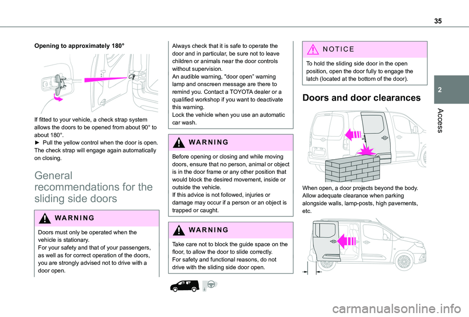 TOYOTA PROACE CITY 2020  Owners Manual 35
Access
2
Opening to approximately 180° 
 
If fitted to your vehicle, a check strap system allows the doors to be opened from about 90° to about 180°.► Pull the yellow control when the door is 
