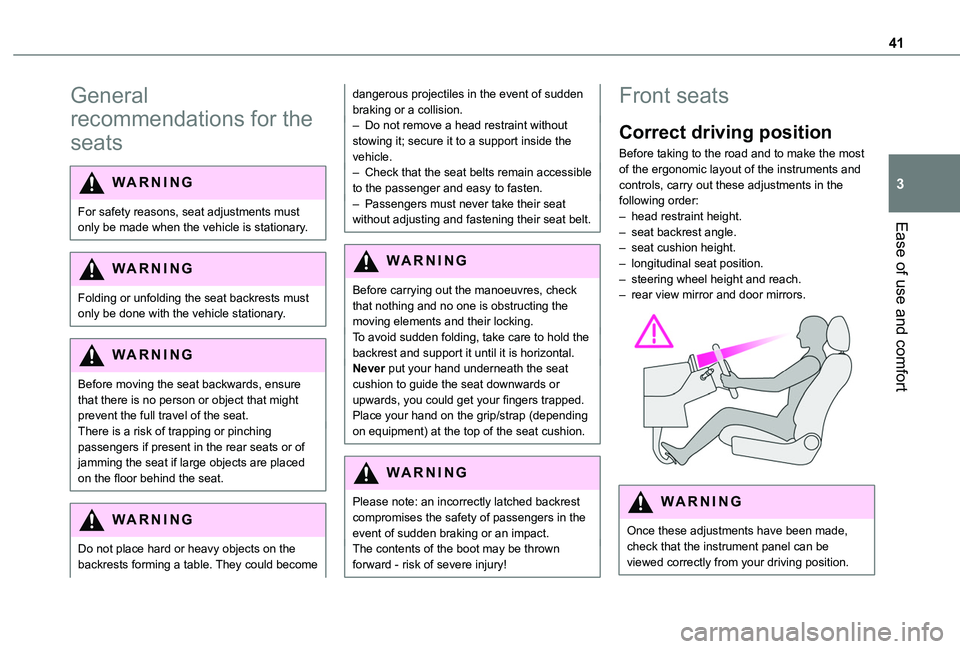 TOYOTA PROACE CITY 2020  Owners Manual 41
Ease of use and comfort
3
General 
recommendations for the 
seats
WARNI NG
For safety reasons, seat adjustments must only be made when the vehicle is stationary.
WARNI NG
Folding or unfolding the s