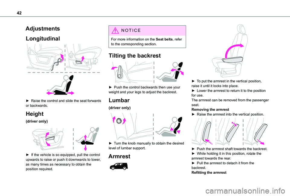 TOYOTA PROACE CITY 2020  Owners Manual 42
Adjustments
Longitudinal 
 
► Raise the control and slide the seat forwards or backwards.
Height
(driver only) 
 
► If the vehicle is so equipped, pull the control upwards to raise or push it d