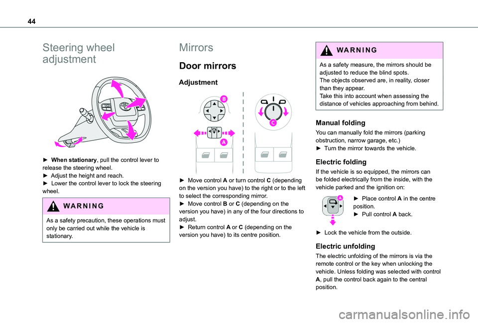 TOYOTA PROACE CITY 2020  Owners Manual 44
Steering wheel 
adjustment 
 
► When stationary, pull the control lever to release the steering wheel.► Adjust the height and reach.►  Lower the control lever to lock the steering wheel.
WARN
