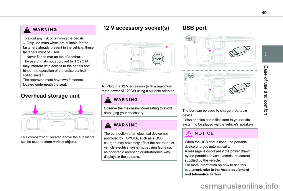 TOYOTA PROACE CITY 2020  Owners Manual 49
Ease of use and comfort
3
WARNI NG
To avoid any risk of jamming the pedals:– Only use mats which are suitable for the fasteners already present in the vehicle; these fasteners must be used.– Ne