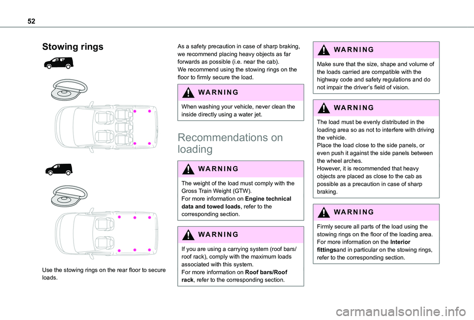 TOYOTA PROACE CITY 2020  Owners Manual 52
Stowing rings 
  
  
  
 
Use the stowing rings on the rear floor to secure loads.
As a safety precaution in case of sharp braking, we recommend placing heavy objects as far forwards as possible (i