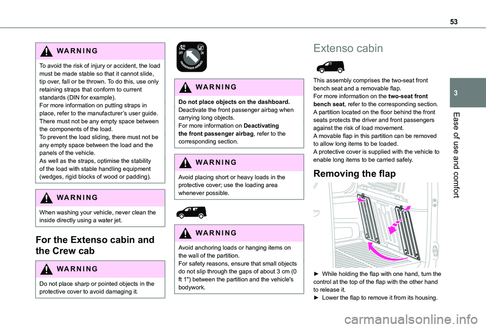 TOYOTA PROACE CITY 2020  Owners Manual 53
Ease of use and comfort
3
WARNI NG
To avoid the risk of injury or accident, the load must be made stable so that it cannot slide, tip over, fall or be thrown. To do this, use only retaining straps 
