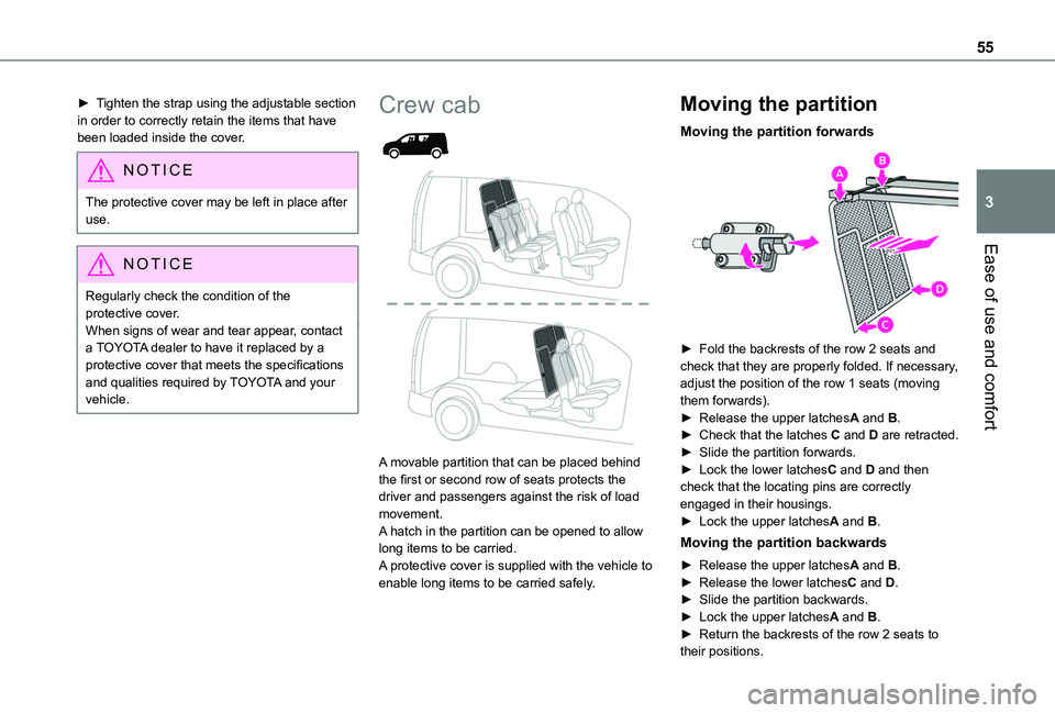 TOYOTA PROACE CITY 2020  Owners Manual 55
Ease of use and comfort
3
► Tighten the strap using the adjustable section in order to correctly retain the items that have been loaded inside the cover.
NOTIC E
The protective cover may be left 