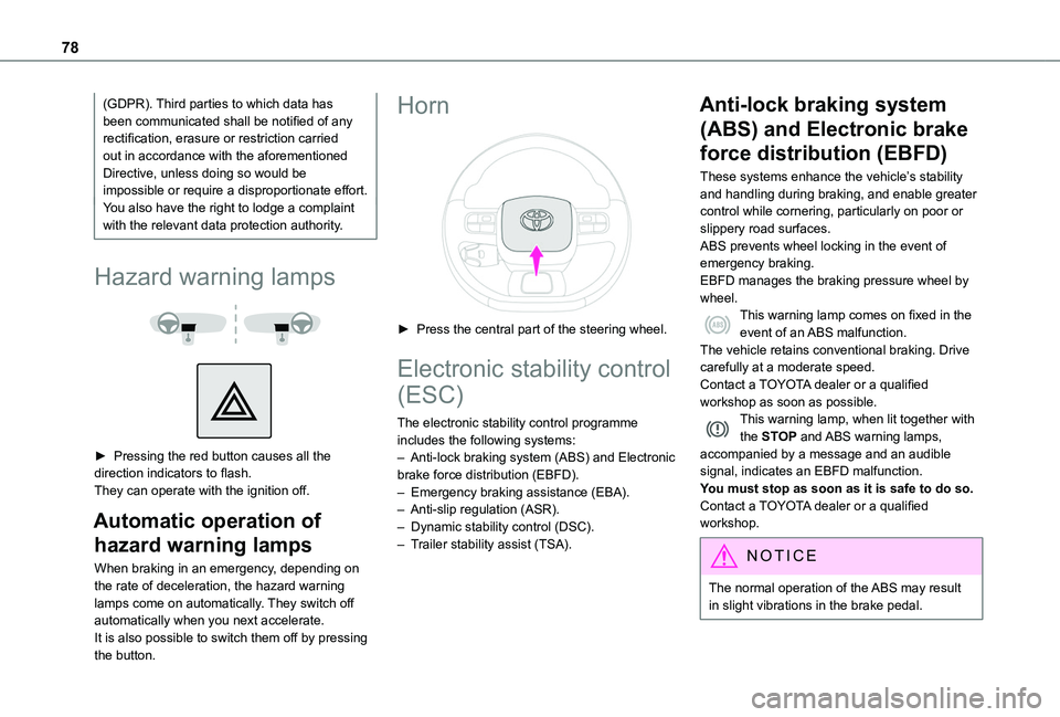 TOYOTA PROACE CITY 2020  Owners Manual 78
(GDPR). Third parties to which data has been communicated shall be notified of any rectification, erasure or restriction carried out in accordance with the aforementioned Directive, unless doing so