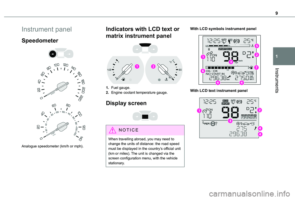 TOYOTA PROACE CITY 2020  Owners Manual 9
Instruments
1
Instrument panel
Speedometer 
  
 
Analogue speedometer (km/h or mph).
Indicators with LCD text or 
matrix instrument panel 
 
1.Fuel gauge.
2.Engine coolant temperature gauge.
Display