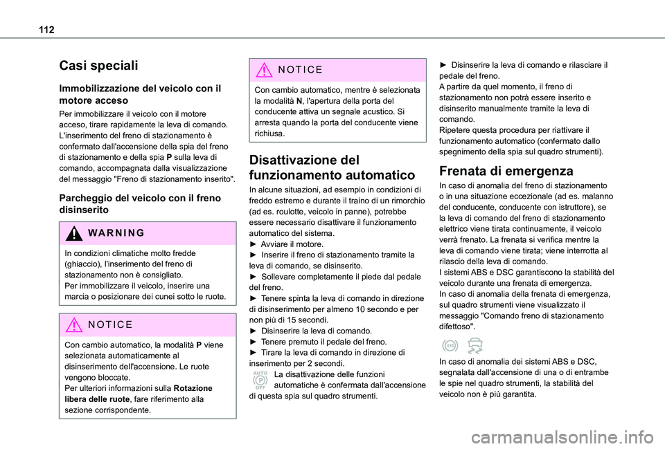 TOYOTA PROACE CITY 2020 Manuale duso (in Italian) 11 2
Casi speciali
Immobilizzazione del veicolo con il
motore acceso
Per immobilizzare il veicolo con il motore acceso, tirare rapidamente la leva di comando.L'inserimento del freno di stazioname TOYOTA PROACE CITY 2020 Manuale duso (in Italian) 11 2
Casi speciali
Immobilizzazione del veicolo con il
motore acceso
Per immobilizzare il veicolo con il motore acceso, tirare rapidamente la leva di comando.L'inserimento del freno di stazioname