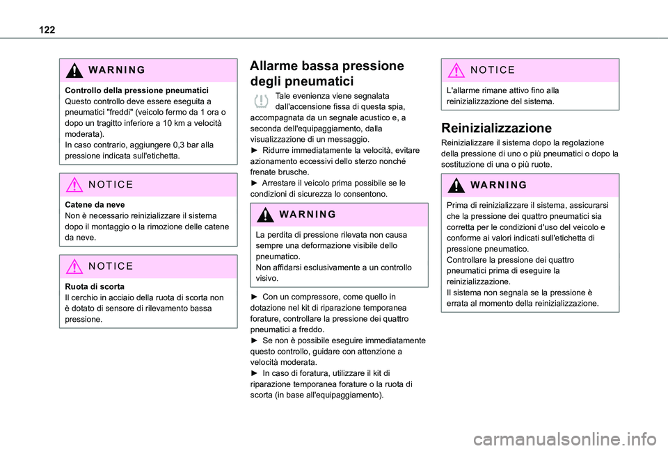 TOYOTA PROACE CITY 2020 Manuale duso (in Italian) 122
WARNI NG
Controllo della pressione pneumaticiQuesto controllo deve essere eseguita a pneumatici "freddi" (veicolo fermo da 1 ora o dopo un tragitto inferiore a 10 km a velocità moderata). TOYOTA PROACE CITY 2020 Manuale duso (in Italian) 122
WARNI NG
Controllo della pressione pneumaticiQuesto controllo deve essere eseguita a pneumatici "freddi" (veicolo fermo da 1 ora o dopo un tragitto inferiore a 10 km a velocità moderata).
