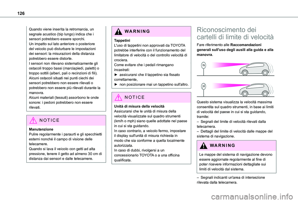 TOYOTA PROACE CITY 2020 Manuale duso (in Italian) 126
Quando viene inserita la retromarcia, un segnale acustico (bip lungo) indica che i sensori potrebbero essere sporchi.Un impatto sul lato anteriore o posteriore del veicolo può disturbare le impos TOYOTA PROACE CITY 2020 Manuale duso (in Italian) 126
Quando viene inserita la retromarcia, un segnale acustico (bip lungo) indica che i sensori potrebbero essere sporchi.Un impatto sul lato anteriore o posteriore del veicolo può disturbare le impos