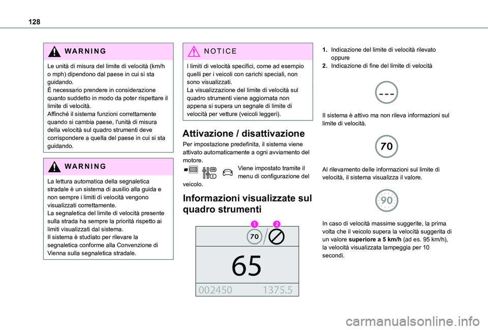 TOYOTA PROACE CITY 2020 Manuale duso (in Italian) 128
WARNI NG
Le unità di misura del limite di velocità (km/h o mph) dipendono dal paese in cui si sta guidando.È necessario prendere in considerazione quanto suddetto in modo da poter rispettare il TOYOTA PROACE CITY 2020 Manuale duso (in Italian) 128
WARNI NG
Le unità di misura del limite di velocità (km/h o mph) dipendono dal paese in cui si sta guidando.È necessario prendere in considerazione quanto suddetto in modo da poter rispettare il