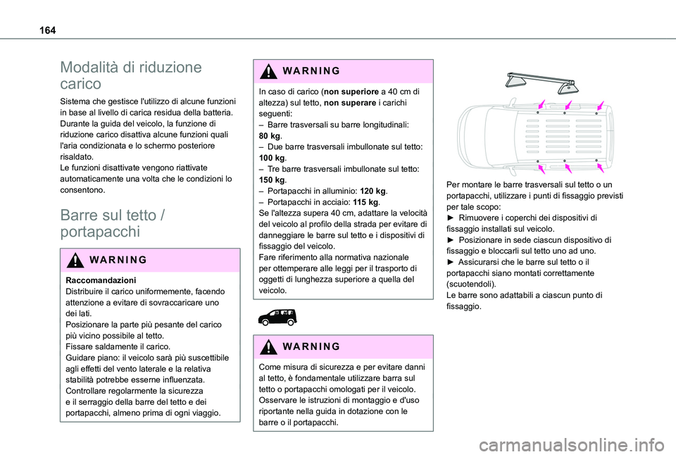 TOYOTA PROACE CITY 2020 Manuale duso (in Italian) 164
Modalità di riduzione
carico
Sistema che gestisce l'utilizzo di alcune funzioni in base al livello di carica residua della batteria.Durante la guida del veicolo, la funzione di riduzione car TOYOTA PROACE CITY 2020 Manuale duso (in Italian) 164
Modalità di riduzione
carico
Sistema che gestisce l'utilizzo di alcune funzioni in base al livello di carica residua della batteria.Durante la guida del veicolo, la funzione di riduzione car