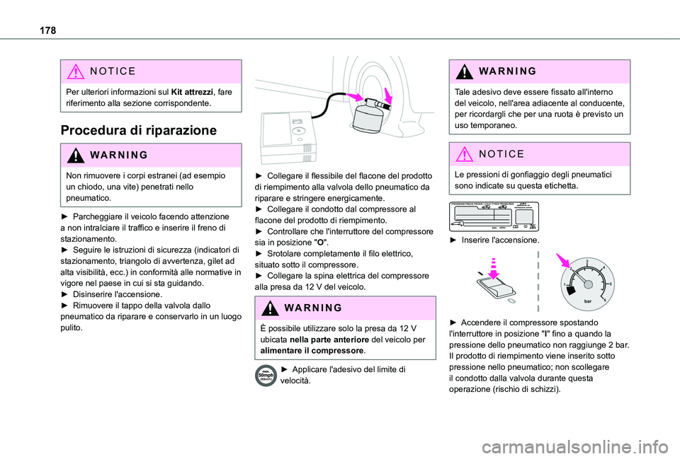 TOYOTA PROACE CITY 2020 Manuale duso (in Italian) 178
NOTIC E
Per ulteriori informazioni sul Kit attrezzi, fare riferimento alla sezione corrispondente.
Procedura di riparazione
WARNI NG
Non rimuovere i corpi estranei (ad esempio un chiodo, una vite TOYOTA PROACE CITY 2020 Manuale duso (in Italian) 178
NOTIC E
Per ulteriori informazioni sul Kit attrezzi, fare riferimento alla sezione corrispondente.
Procedura di riparazione
WARNI NG
Non rimuovere i corpi estranei (ad esempio un chiodo, una vite