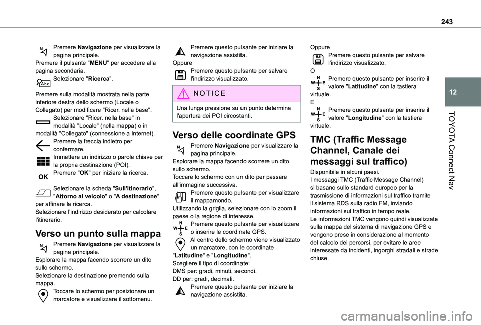 TOYOTA PROACE CITY 2020 Manuale duso (in Italian) 243
TOYOTA Connect Nav
12
Premere Navigazione per visualizzare la pagina principale.Premere il pulsante "MENU" per accedere alla pagina secondaria.Selezionare "Ricerca".
Premere sulla TOYOTA PROACE CITY 2020 Manuale duso (in Italian) 243
TOYOTA Connect Nav
12
Premere Navigazione per visualizzare la pagina principale.Premere il pulsante "MENU" per accedere alla pagina secondaria.Selezionare "Ricerca".
Premere sulla