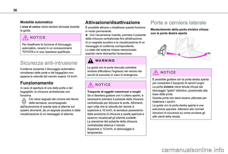 TOYOTA PROACE CITY 2020 Manuale duso (in Italian) 36
Modalità automatica
L'area di carico viene sempre bloccata durante la guida.
NOTIC E
Per disattivare la funzione di bloccaggio automatico, recarsi in un concessionario TOYOTA o in una riparato TOYOTA PROACE CITY 2020 Manuale duso (in Italian) 36
Modalità automatica
L'area di carico viene sempre bloccata durante la guida.
NOTIC E
Per disattivare la funzione di bloccaggio automatico, recarsi in un concessionario TOYOTA o in una riparato
