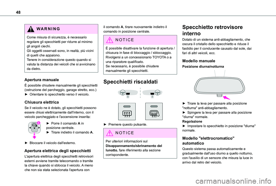 TOYOTA PROACE CITY 2020 Manuale duso (in Italian) 48
WARNI NG
Come misura di sicurezza, è necessario regolare gli specchietti per ridurre al minimo gli angoli ciechi.Gli oggetti osservati sono, in realtà, più vicini di quelli che appaiono.Tenere i TOYOTA PROACE CITY 2020 Manuale duso (in Italian) 48
WARNI NG
Come misura di sicurezza, è necessario regolare gli specchietti per ridurre al minimo gli angoli ciechi.Gli oggetti osservati sono, in realtà, più vicini di quelli che appaiono.Tenere i