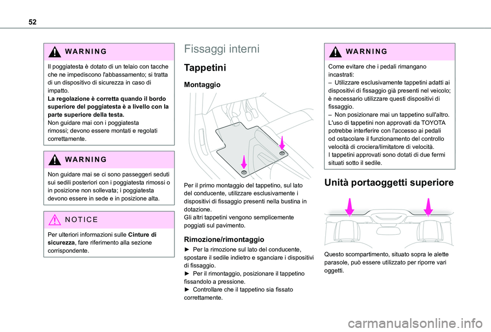 TOYOTA PROACE CITY 2020 Manuale duso (in Italian) 52
WARNI NG
Il poggiatesta è dotato di un telaio con tacche che ne impediscono l'abbassamento; si tratta di un dispositivo di sicurezza in caso di impatto.La regolazione è corretta quando il bor TOYOTA PROACE CITY 2020 Manuale duso (in Italian) 52
WARNI NG
Il poggiatesta è dotato di un telaio con tacche che ne impediscono l'abbassamento; si tratta di un dispositivo di sicurezza in caso di impatto.La regolazione è corretta quando il bor