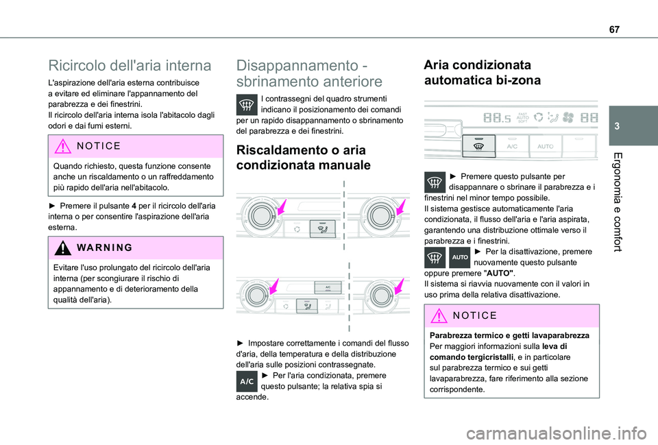 TOYOTA PROACE CITY 2020 Manuale duso (in Italian) 67
Ergonomia e comfort
3
Ricircolo dell'aria interna
L'aspirazione dell'aria esterna contribuisce a evitare ed eliminare l'appannamento del parabrezza e dei finestrini.Il ricircolo del TOYOTA PROACE CITY 2020 Manuale duso (in Italian) 67
Ergonomia e comfort
3
Ricircolo dell'aria interna
L'aspirazione dell'aria esterna contribuisce a evitare ed eliminare l'appannamento del parabrezza e dei finestrini.Il ricircolo del