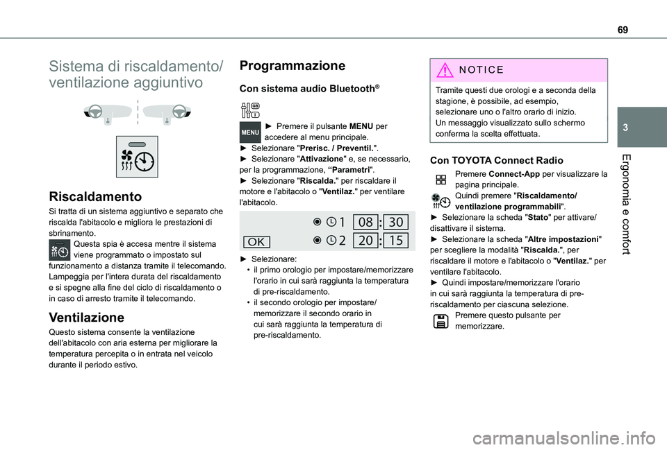 TOYOTA PROACE CITY 2020 Manuale duso (in Italian) 69
Ergonomia e comfort
3
Sistema di riscaldamento/
ventilazione aggiuntivo
Riscaldamento
Si tratta di un sistema aggiuntivo e separato che riscalda l'abitacolo e migliora le prestazioni di s TOYOTA PROACE CITY 2020 Manuale duso (in Italian) 69
Ergonomia e comfort
3
Sistema di riscaldamento/
ventilazione aggiuntivo
Riscaldamento
Si tratta di un sistema aggiuntivo e separato che riscalda l'abitacolo e migliora le prestazioni di s