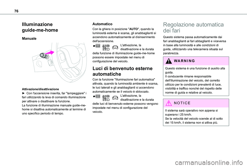 TOYOTA PROACE CITY 2020 Manuale duso (in Italian) 76
Illuminazione
guide-me-home
Manuale
Attivazione/disattivazione► Con l'accensione inserita, far "lampeggiare" i fari utilizzando la leva di comando illuminazione per attivare o dis TOYOTA PROACE CITY 2020 Manuale duso (in Italian) 76
Illuminazione
guide-me-home
Manuale
Attivazione/disattivazione► Con l'accensione inserita, far "lampeggiare" i fari utilizzando la leva di comando illuminazione per attivare o dis