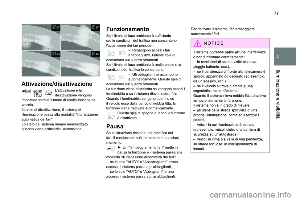 TOYOTA PROACE CITY 2020 Manuale duso (in Italian) 77
Illuminazione e visibilità
4
Attivazione/disattivazione
L'attivazione e la disattivazione vengono impostate tramite il menu di configurazione del veicolo.In caso di disattivazione, il sistem TOYOTA PROACE CITY 2020 Manuale duso (in Italian) 77
Illuminazione e visibilità
4
Attivazione/disattivazione
L'attivazione e la disattivazione vengono impostate tramite il menu di configurazione del veicolo.In caso di disattivazione, il sistem