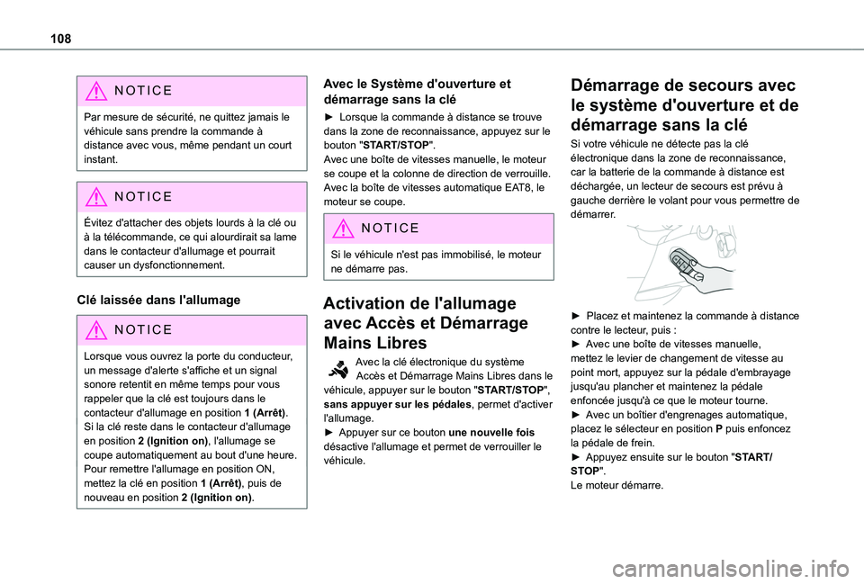 TOYOTA PROACE CITY 2020  Notices Demploi (in French) 108
NOTIC E
Par mesure de sécurité, ne quittez jamais le véhicule sans prendre la commande à distance avec vous, même pendant un court instant.
NOTIC E
Évitez d'attacher des objets lourds à