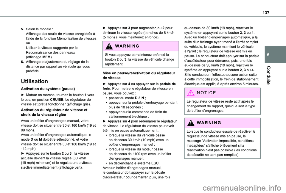 TOYOTA PROACE CITY 2020  Notices Demploi (in French) 137
Conduite
6
5.Selon le modèle :Affichage des seuils de vitesse enregistrés à l'aide de la fonction Mémorisation de vitessesouUtiliser la vitesse suggérée par le Reconnaissance des panneau