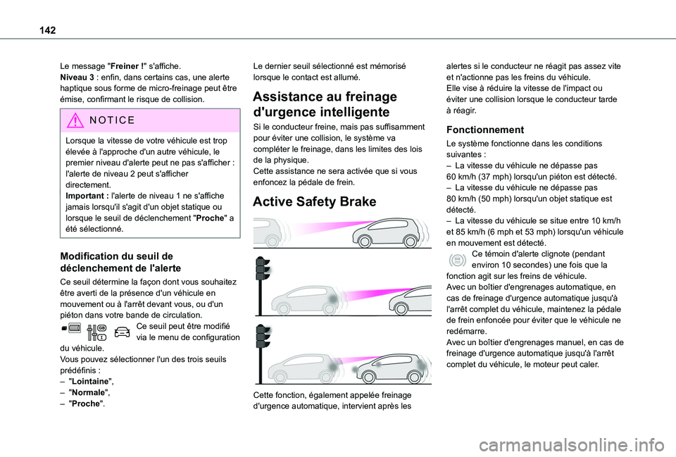 TOYOTA PROACE CITY 2020  Notices Demploi (in French) 142
Le message "Freiner !" s'affiche.Niveau 3 : enfin, dans certains cas, une alerte haptique sous forme de micro-freinage peut être émise, confirmant le risque de collision.
NOTIC E
Lor