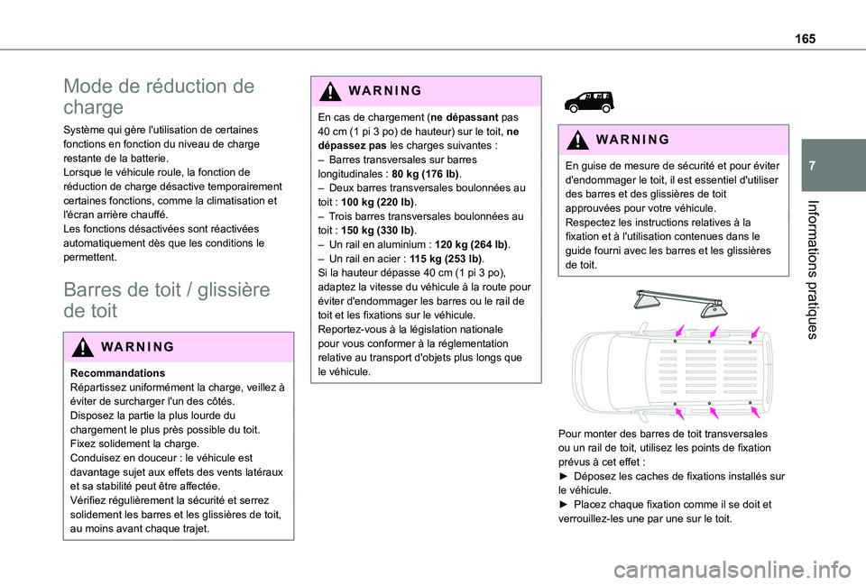 TOYOTA PROACE CITY 2020  Notices Demploi (in French) 165
Informations pratiques
7
Mode de réduction de 
charge
Système qui gère l'utilisation de certaines fonctions en fonction du niveau de charge restante de la batterie.Lorsque le véhicule roul