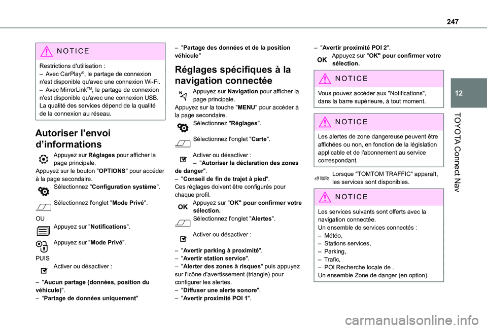 TOYOTA PROACE CITY 2020  Notices Demploi (in French) 247
TOYOTA Connect Nav
12
NOTIC E
Restrictions d'utilisation :– Avec CarPlay®, le partage de connexion n'est disponible qu'avec une connexion Wi-Fi.– Avec MirrorLinkTM, le partage de 