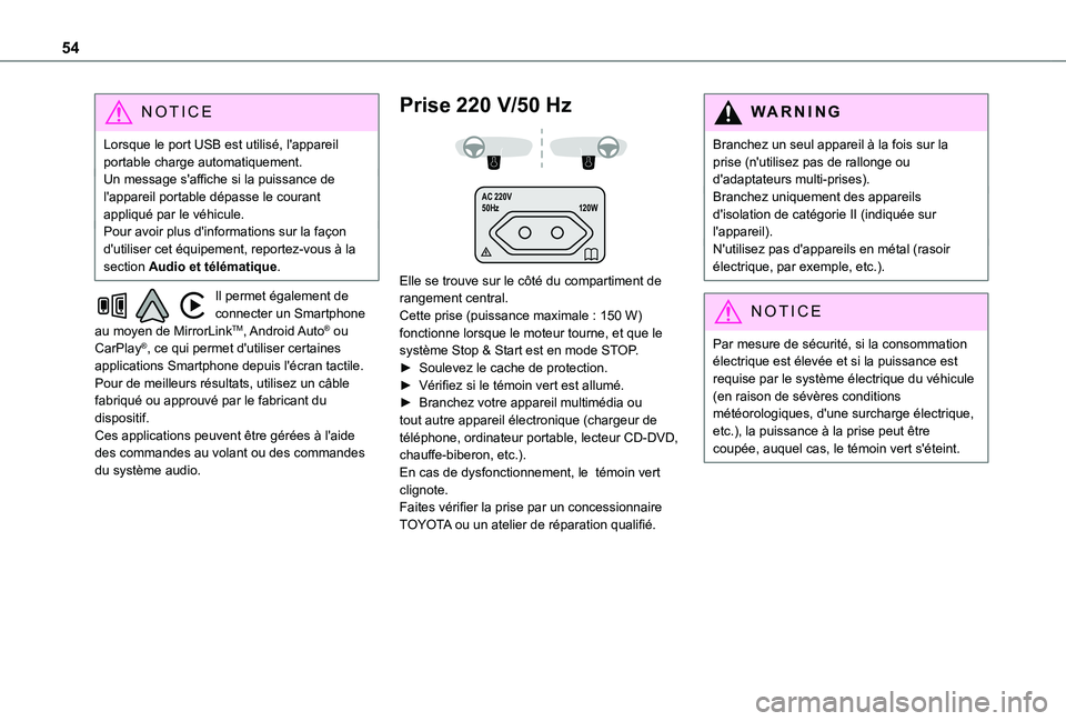 TOYOTA PROACE CITY 2020  Notices Demploi (in French) 54
NOTIC E
Lorsque le port USB est utilisé, l'appareil portable charge automatiquement.Un message s'affiche si la puissance de l'appareil portable dépasse le courant appliqué par le vé