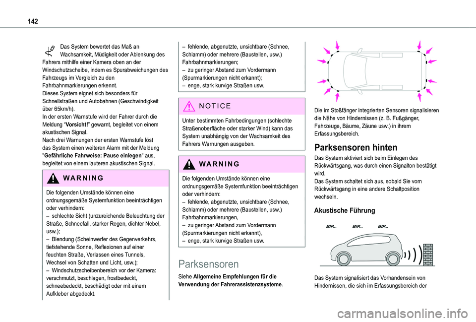TOYOTA PROACE CITY 2020  Betriebsanleitungen (in German) 142
Das System bewertet das Maß an Wachsamkeit, Müdigkeit oder Ablenkung des Fahrers mithilfe einer Kamera oben an der Windschutzscheibe, indem es Spurabweichungen des Fahrzeugs im Vergleich zu den 