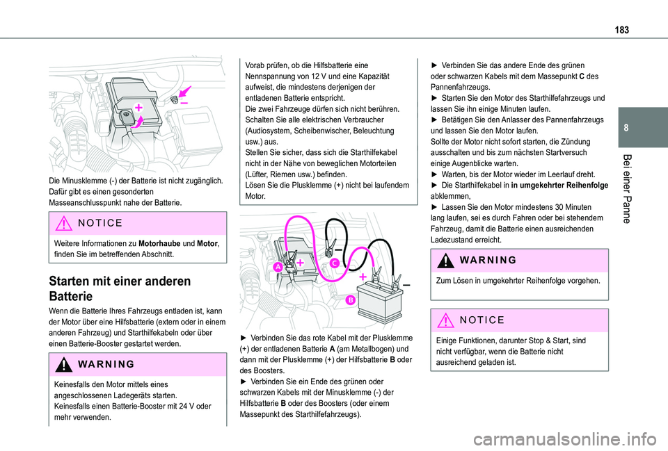 TOYOTA PROACE CITY 2020 Betriebsanleitungen (in German) 183
Bei einer Panne
8
Die Minusklemme (-) der Batterie ist nicht zugänglich.Dafür gibt es einen gesonderten Masseanschlusspunkt nahe der Batterie.
NOTIC E
Weitere Informationen zu Motorhaube und M TOYOTA PROACE CITY 2020 Betriebsanleitungen (in German) 183
Bei einer Panne
8
Die Minusklemme (-) der Batterie ist nicht zugänglich.Dafür gibt es einen gesonderten Masseanschlusspunkt nahe der Batterie.
NOTIC E
Weitere Informationen zu Motorhaube und M