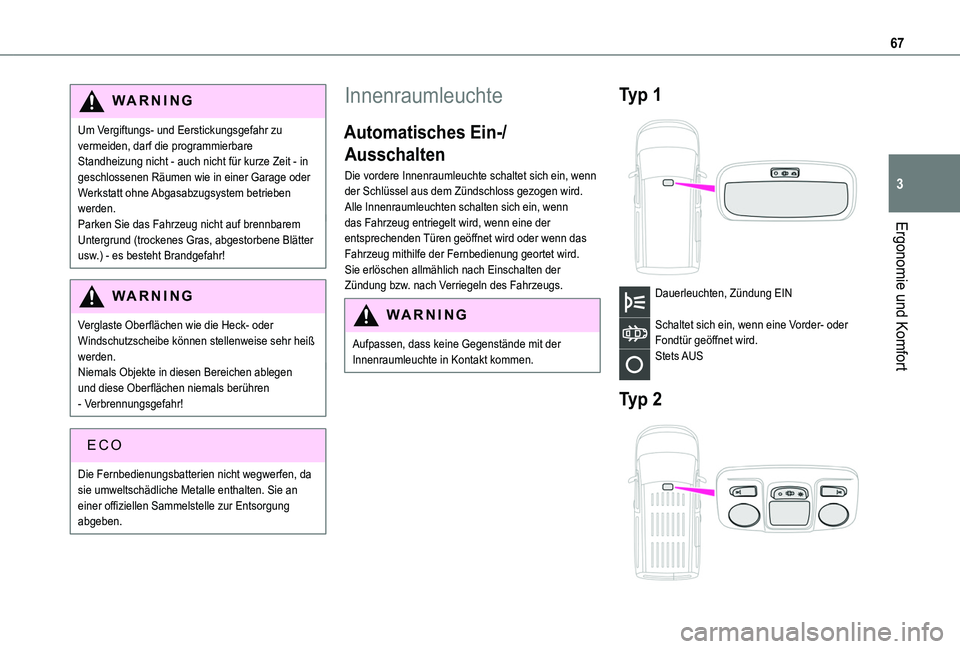 TOYOTA PROACE CITY 2020 Betriebsanleitungen (in German) 67
Ergonomie und Komfort
3
WARNI NG
Um Vergiftungs- und Eerstickungsgefahr zu vermeiden, darf die programmierbare Standheizung nicht - auch nicht für kurze Zeit - in geschlossenen Räumen wie in eine TOYOTA PROACE CITY 2020 Betriebsanleitungen (in German) 67
Ergonomie und Komfort
3
WARNI NG
Um Vergiftungs- und Eerstickungsgefahr zu vermeiden, darf die programmierbare Standheizung nicht - auch nicht für kurze Zeit - in geschlossenen Räumen wie in eine