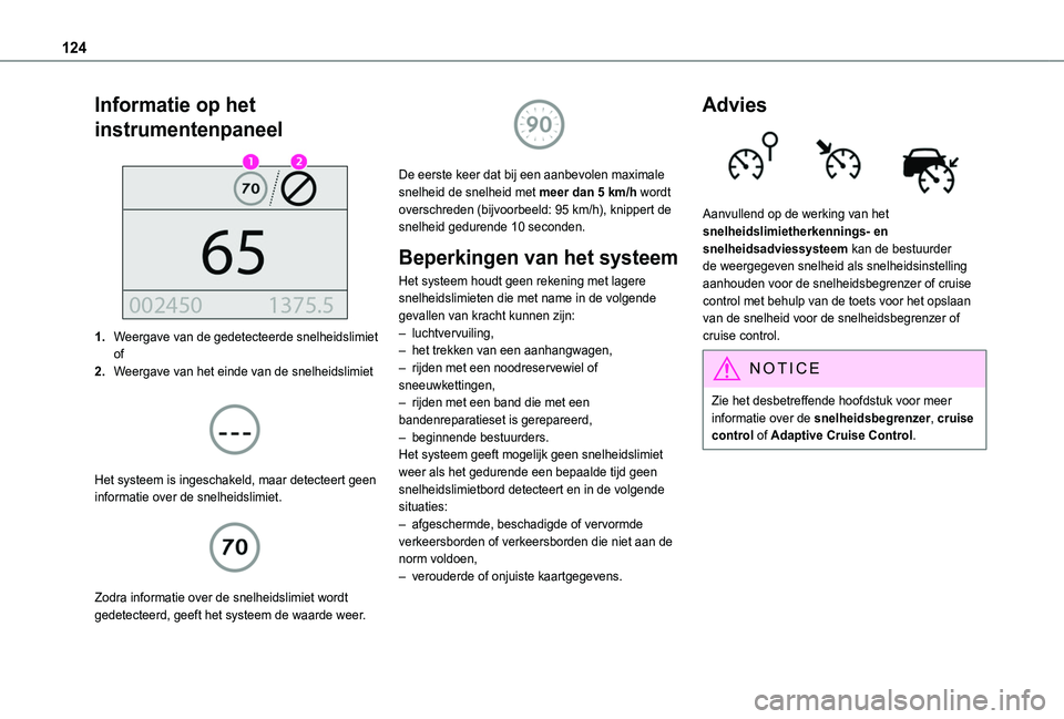 TOYOTA PROACE CITY 2020  Instructieboekje (in Dutch) 124
Informatie op het 
instrumentenpaneel 
 
1.Weergave van de gedetecteerde snelheidslimietof
2.Weergave van het einde van de snelheidslimiet 
 
Het systeem is ingeschakeld, maar detecteert geen info