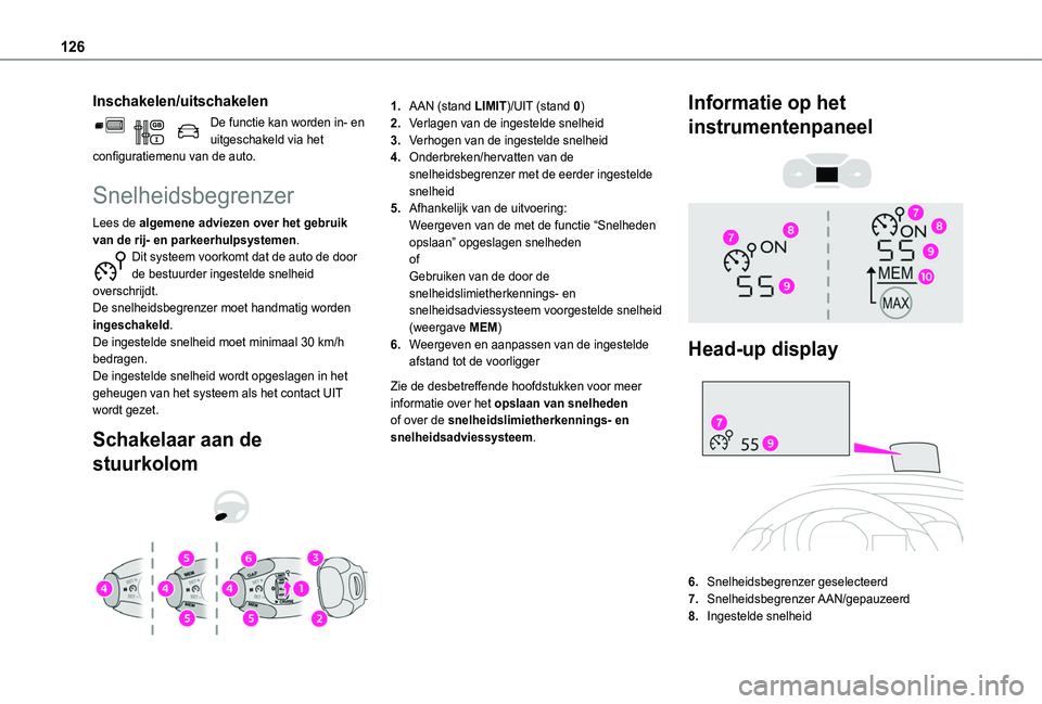 TOYOTA PROACE CITY 2020  Instructieboekje (in Dutch) 126
Inschakelen/uitschakelen
De functie kan worden in- en uitgeschakeld via het configuratiemenu van de auto.
Snelheidsbegrenzer
Lees de algemene adviezen over het gebruik van de rij- en parkeerhulpsy