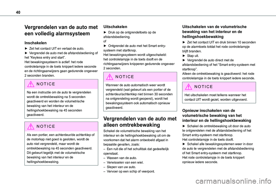 TOYOTA PROACE CITY 2020  Instructieboekje (in Dutch) 40
Vergrendelen van de auto met 
een volledig alarmsysteem
Inschakelen
► Zet het contact UIT en verlaat de auto.► Vergrendel de auto met de afstandsbediening of het “Keyless entry and start”.H