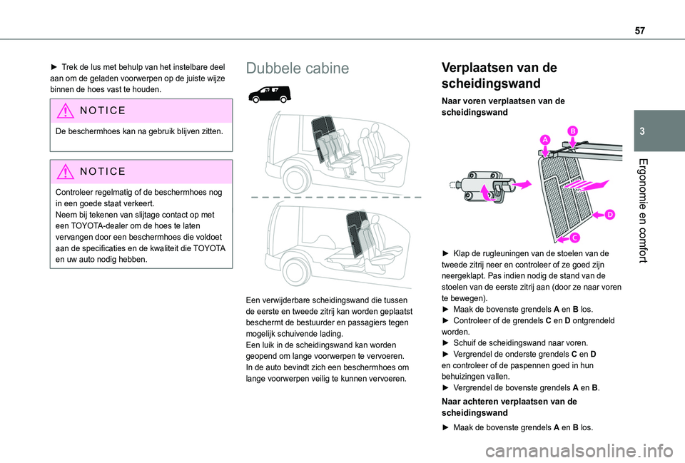 TOYOTA PROACE CITY 2020 Instructieboekje (in Dutch) 57
Ergonomie en comfort
3
► Trek de lus met behulp van het instelbare deel aan om de geladen voorwerpen op de juiste wijze binnen de hoes vast te houden.
NOTIC E
De beschermhoes kan na gebruik blijv TOYOTA PROACE CITY 2020 Instructieboekje (in Dutch) 57
Ergonomie en comfort
3
► Trek de lus met behulp van het instelbare deel aan om de geladen voorwerpen op de juiste wijze binnen de hoes vast te houden.
NOTIC E
De beschermhoes kan na gebruik blijv
