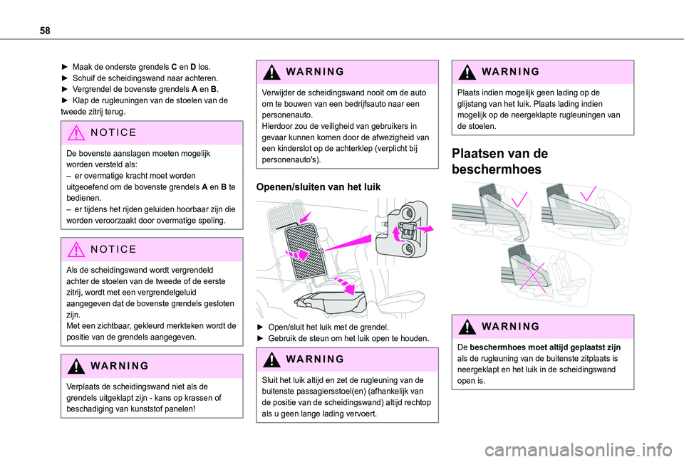 TOYOTA PROACE CITY 2020 Instructieboekje (in Dutch) 58
► Maak de onderste grendels C en D los.► Schuif de scheidingswand naar achteren.► Vergrendel de bovenste grendels A en B.► Klap de rugleuningen van de stoelen van de tweede zitrij terug.
NO TOYOTA PROACE CITY 2020 Instructieboekje (in Dutch) 58
► Maak de onderste grendels C en D los.► Schuif de scheidingswand naar achteren.► Vergrendel de bovenste grendels A en B.► Klap de rugleuningen van de stoelen van de tweede zitrij terug.
NO