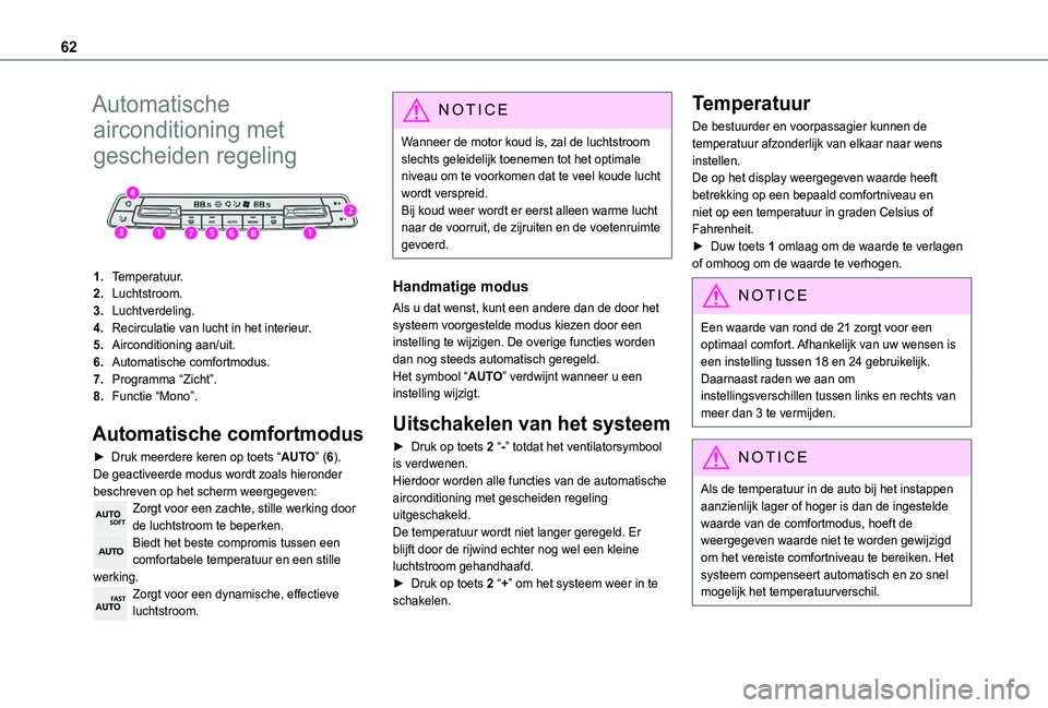 TOYOTA PROACE CITY 2020  Instructieboekje (in Dutch) 62
Automatische 
airconditioning met 
gescheiden regeling 
 
1.Temperatuur.
2.Luchtstroom.
3.Luchtverdeling.
4.Recirculatie van lucht in het interieur.
5.Airconditioning aan/uit.
6.Automatische comfor