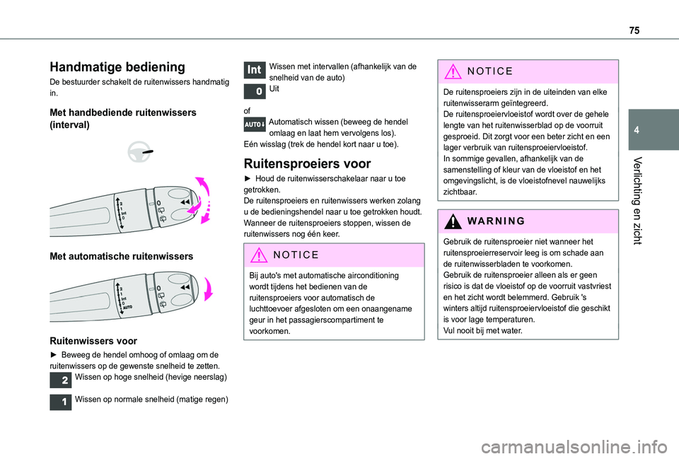 TOYOTA PROACE CITY 2020 Instructieboekje (in Dutch) 75
Verlichting en zicht
4
Handmatige bediening
De bestuurder schakelt de ruitenwissers handmatig in.
Met handbediende ruitenwissers
(interval)
Met automatische ruitenwissers
Ruitenwissers vo TOYOTA PROACE CITY 2020 Instructieboekje (in Dutch) 75
Verlichting en zicht
4
Handmatige bediening
De bestuurder schakelt de ruitenwissers handmatig in.
Met handbediende ruitenwissers
(interval)
Met automatische ruitenwissers
Ruitenwissers vo