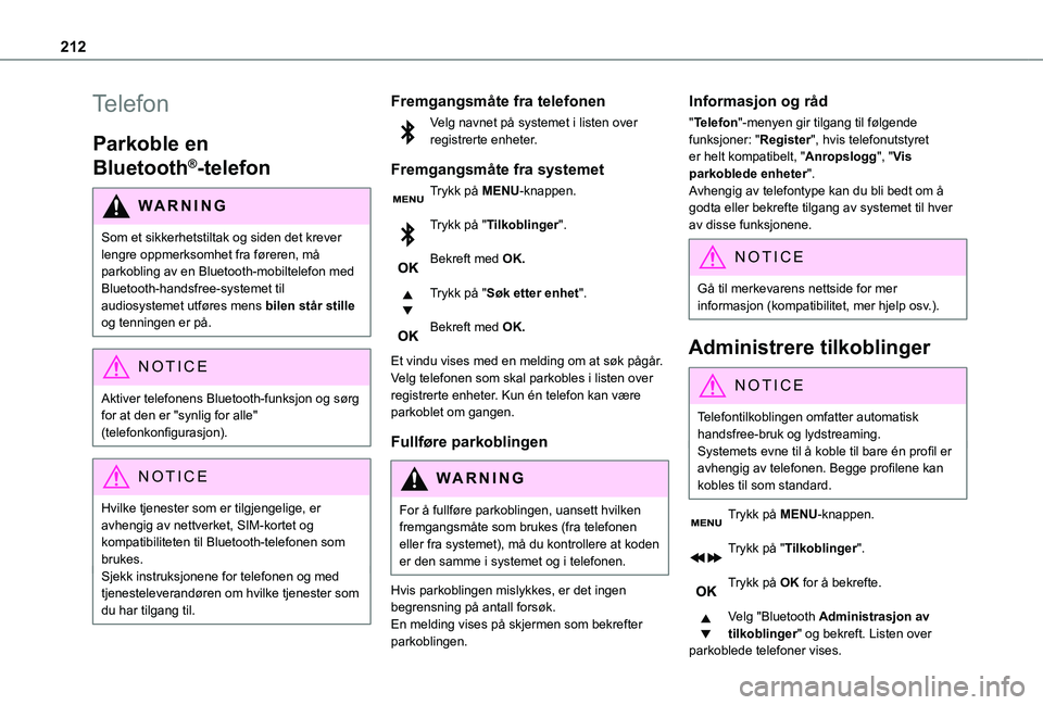TOYOTA PROACE CITY 2020  Instruksjoner for bruk (in Norwegian) 212
Telefon
Parkoble en 
Bluetooth®-telefon
WARNI NG
Som et sikkerhetstiltak og siden det krever lengre oppmerksomhet fra føreren, må 
parkobling av en Bluetooth-mobiltelefon med Bluetooth-handsfre