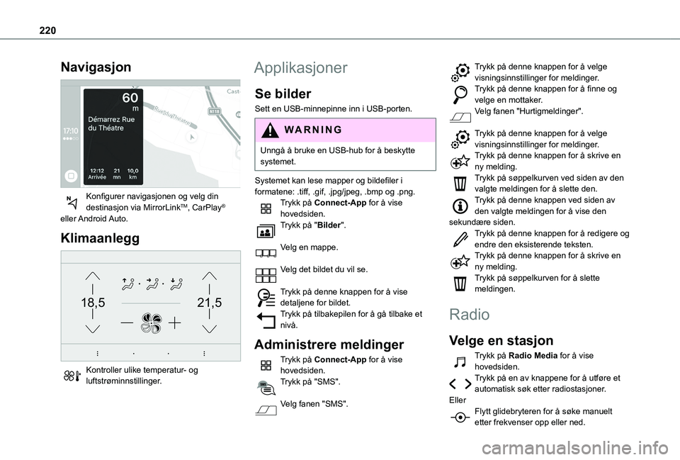 TOYOTA PROACE CITY 2020  Instruksjoner for bruk (in Norwegian) 220
Navigasjon 
 
Konfigurer navigasjonen og velg din destinasjon via MirrorLinkTM, CarPlay® eller Android Auto.
Klimaanlegg 
21,518,5
 
Kontroller ulike temperatur- og luftstrøminnstillinger.
Appli