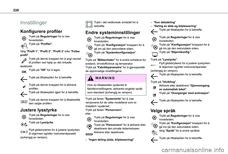 TOYOTA PROACE CITY 2020  Instruksjoner for bruk (in Norwegian) 228
Innstillinger
Konfigurere profiler
Trykk på Reguleringer for å vise hovedsiden.Trykk på "Profiler". 
Velg "Profil 1", "Profil 2", "Profil 3" eller "Felles pr