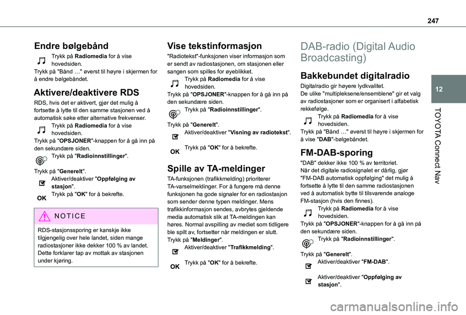 TOYOTA PROACE CITY 2020  Instruksjoner for bruk (in Norwegian) 247
TOYOTA Connect Nav
12
Endre bølgebånd
Trykk på Radiomedia for å vise hovedsiden.Trykk på "Bånd …" øverst til høyre i skjermen for å endre bølgebåndet.
Aktivere/deaktivere RDS
