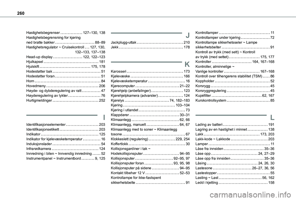 TOYOTA PROACE CITY 2020  Instruksjoner for bruk (in Norwegian) 260
Hastighetsbegrenser   127–130, 138Hastighetsbegrensning for kjøring  ned bratte bakker   88–89Hastighetsregulator ~ Cruisekontroll   127, 130,  132–133, 137–138Head-up display   122, 122