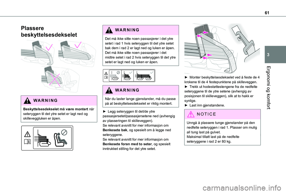 TOYOTA PROACE CITY 2020 Instruksjoner for bruk (in Norwegian) 61
Ergonomi og komfort
3
Plassere
beskyttelsesdekselet
WARNI NG
Beskyttelsesdekselet må være montert når seteryggen til det ytre setet er lagt ned og skilleveggluken er åpen.
WARNI NG
Det TOYOTA PROACE CITY 2020 Instruksjoner for bruk (in Norwegian) 61
Ergonomi og komfort
3
Plassere
beskyttelsesdekselet
WARNI NG
Beskyttelsesdekselet må være montert når seteryggen til det ytre setet er lagt ned og skilleveggluken er åpen.
WARNI NG
Det